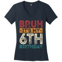 Bruh Its My 6th Birthday 6th Year Old 6 Birthday Vintage Women's V-Neck T-Shirt