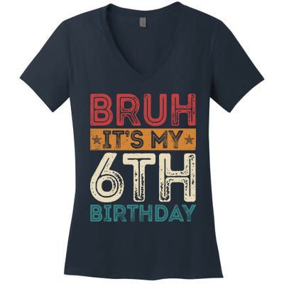 Bruh Its My 6th Birthday 6th Year Old 6 Birthday Vintage Women's V-Neck T-Shirt