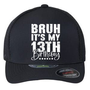 Bruh ItS My 13th Birthday 13 Year Old Birthday Flexfit Unipanel Trucker Cap