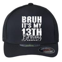 Bruh ItS My 13th Birthday 13 Year Old Birthday Flexfit Unipanel Trucker Cap