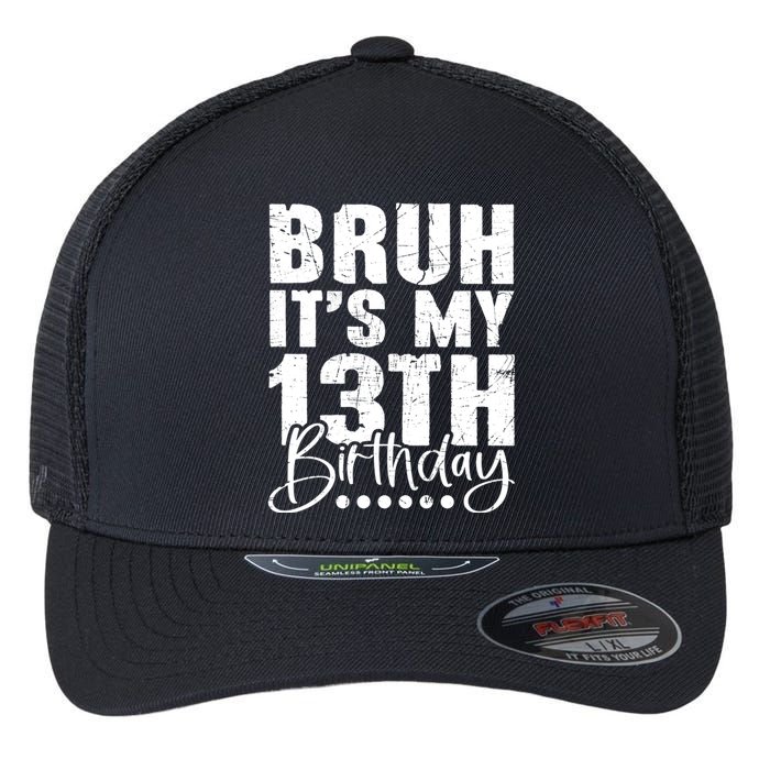 Bruh ItS My 13th Birthday 13 Year Old Birthday Flexfit Unipanel Trucker Cap