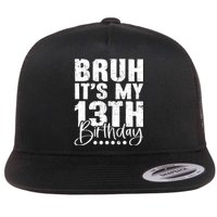 Bruh ItS My 13th Birthday 13 Year Old Birthday Flat Bill Trucker Hat