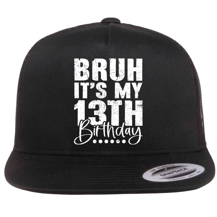 Bruh ItS My 13th Birthday 13 Year Old Birthday Flat Bill Trucker Hat