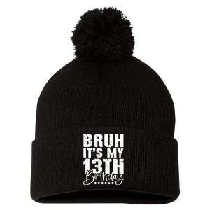 Bruh ItS My 13th Birthday 13 Year Old Birthday Pom Pom 12in Knit Beanie