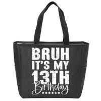 Bruh ItS My 13th Birthday 13 Year Old Birthday Zip Tote Bag