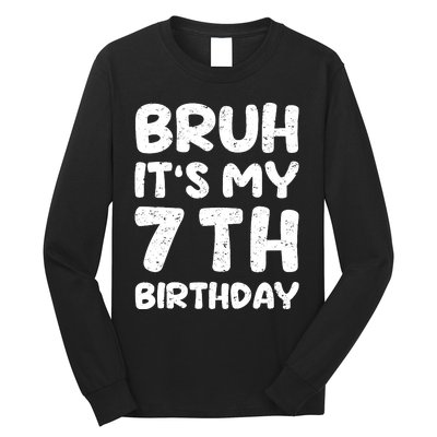 Bruh ItS My 7th Birthday 7 Year Old Birthday Long Sleeve Shirt