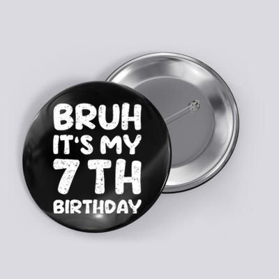 Bruh ItS My 7th Birthday 7 Year Old Birthday Button