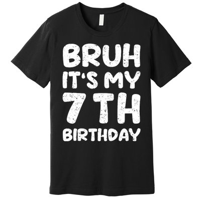 Bruh ItS My 7th Birthday 7 Year Old Birthday Premium T-Shirt