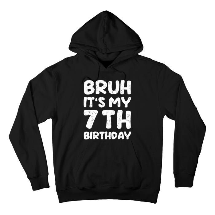 Bruh ItS My 7th Birthday 7 Year Old Birthday Tall Hoodie