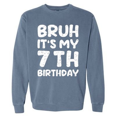 Bruh ItS My 7th Birthday 7 Year Old Birthday Garment-Dyed Sweatshirt