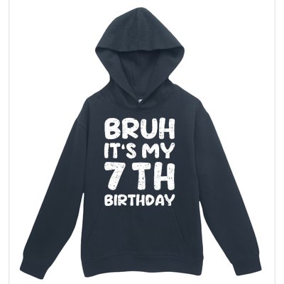 Bruh ItS My 7th Birthday 7 Year Old Birthday Urban Pullover Hoodie