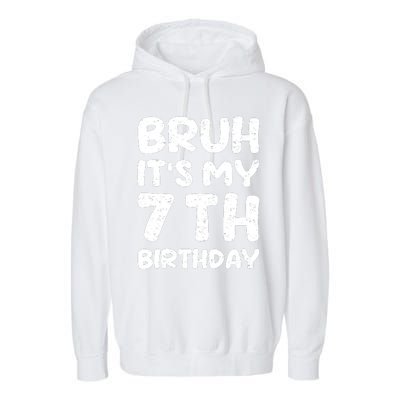 Bruh ItS My 7th Birthday 7 Year Old Birthday Garment-Dyed Fleece Hoodie