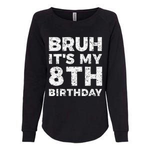 Bruh ItS My 8th Birthday 8 Year Old Birthday Womens California Wash Sweatshirt