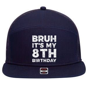 Bruh ItS My 8th Birthday 8 Year Old Birthday 7 Panel Mesh Trucker Snapback Hat