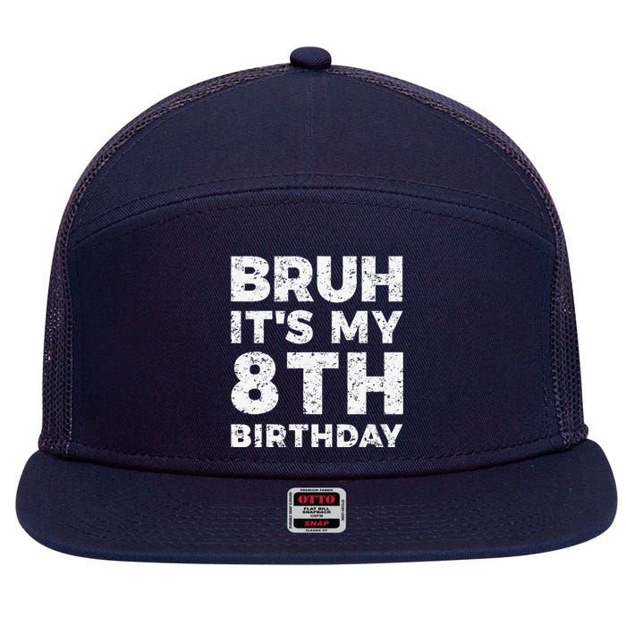 Bruh ItS My 8th Birthday 8 Year Old Birthday 7 Panel Mesh Trucker Snapback Hat