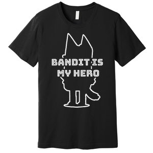 Bandit Is My Hero Funny Show Dad Dog Premium T-Shirt