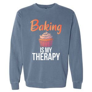 Baking Is My Therapy Cooking Baking Baker Gift Garment-Dyed Sweatshirt