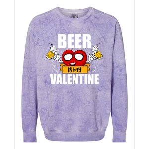 Beer Is My Valentine Beer Lovers Valentines Day Cool Gift Colorblast Crewneck Sweatshirt