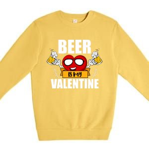 Beer Is My Valentine Beer Lovers Valentines Day Cool Gift Premium Crewneck Sweatshirt