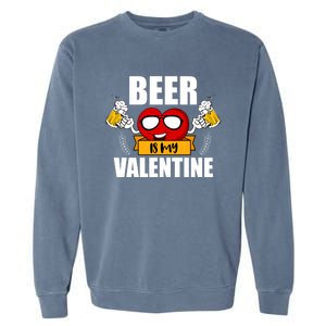 Beer Is My Valentine Beer Lovers Valentines Day Cool Gift Garment-Dyed Sweatshirt