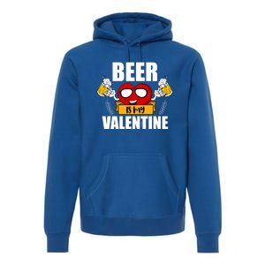 Beer Is My Valentine Beer Lovers Valentines Day Cool Gift Premium Hoodie