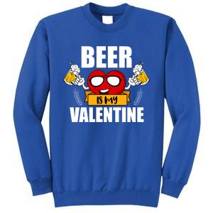 Beer Is My Valentine Beer Lovers Valentines Day Cool Gift Tall Sweatshirt