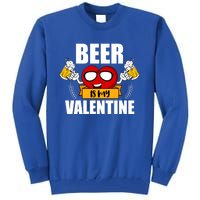 Beer Is My Valentine Beer Lovers Valentines Day Cool Gift Tall Sweatshirt