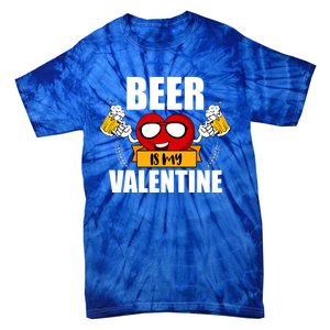 Beer Is My Valentine Beer Lovers Valentines Day Cool Gift Tie-Dye T-Shirt