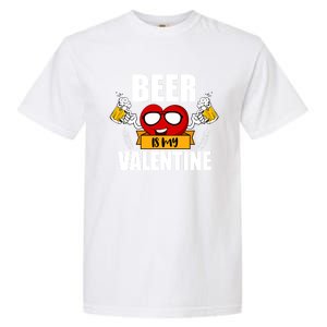 Beer Is My Valentine Beer Lovers Valentines Day Cool Gift Garment-Dyed Heavyweight T-Shirt