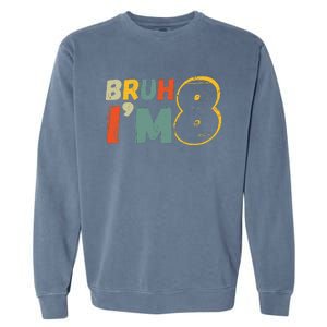 Bruh ItS My 8th Birthday IM 8 Year Old Birthday Gift Garment-Dyed Sweatshirt