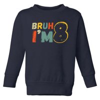 Bruh ItS My 8th Birthday IM 8 Year Old Birthday Gift Toddler Sweatshirt