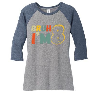 Bruh ItS My 8th Birthday IM 8 Year Old Birthday Gift Women's Tri-Blend 3/4-Sleeve Raglan Shirt