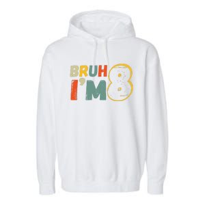 Bruh ItS My 8th Birthday IM 8 Year Old Birthday Gift Garment-Dyed Fleece Hoodie