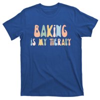 Baking Is My Therapy Gift Funny Foodie Gift For Baker Meaningful Gift T-Shirt