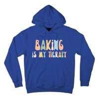 Baking Is My Therapy Gift Funny Foodie Gift For Baker Meaningful Gift Tall Hoodie