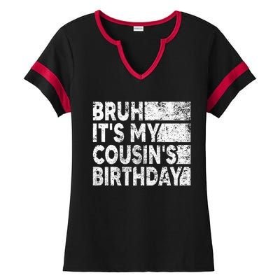 Bruh ItS My CousinS Birthday Ladies Halftime Notch Neck Tee