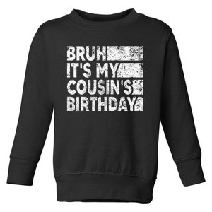 Bruh ItS My CousinS Birthday Toddler Sweatshirt