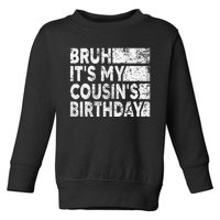 Bruh ItS My CousinS Birthday Toddler Sweatshirt