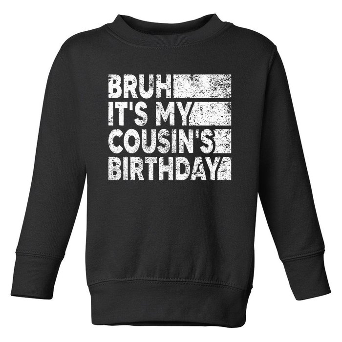 Bruh ItS My CousinS Birthday Toddler Sweatshirt