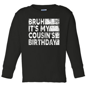 Bruh ItS My CousinS Birthday Toddler Long Sleeve Shirt