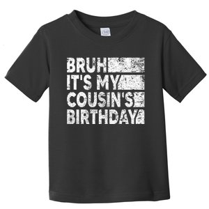 Bruh ItS My CousinS Birthday Toddler T-Shirt