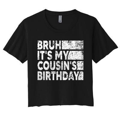 Bruh ItS My CousinS Birthday Women's Crop Top Tee