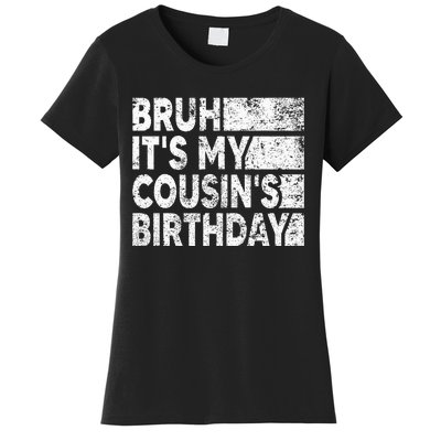 Bruh ItS My CousinS Birthday Women's T-Shirt