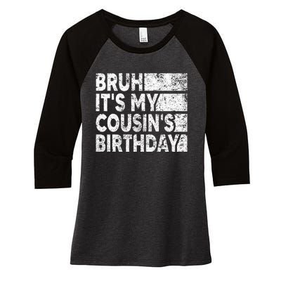 Bruh ItS My CousinS Birthday Women's Tri-Blend 3/4-Sleeve Raglan Shirt