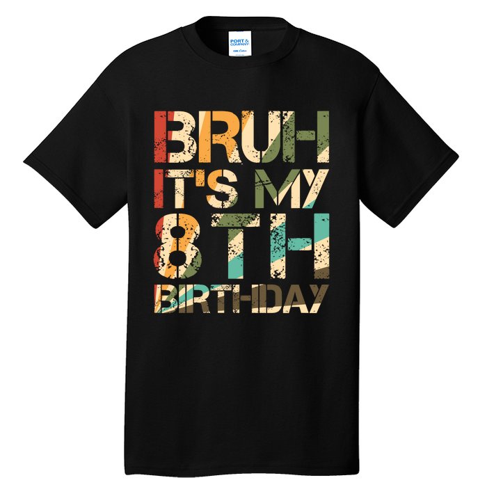 Bruh ItS My 8th Birthday 8th Year Old 8yr Birthday Boy Tall T-Shirt