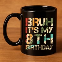 Bruh ItS My 8th Birthday 8th Year Old 8yr Birthday Boy 11oz C Handle Ceramic Mug
