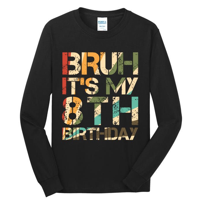 Bruh ItS My 8th Birthday 8th Year Old 8yr Birthday Boy Tall Long Sleeve T-Shirt