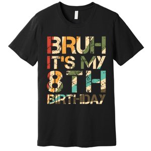 Bruh ItS My 8th Birthday 8th Year Old 8yr Birthday Boy Premium T-Shirt