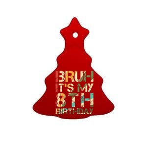 Bruh ItS My 8th Birthday 8th Year Old 8yr Birthday Boy Ceramic Tree Ornament