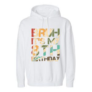 Bruh ItS My 8th Birthday 8th Year Old 8yr Birthday Boy Garment-Dyed Fleece Hoodie